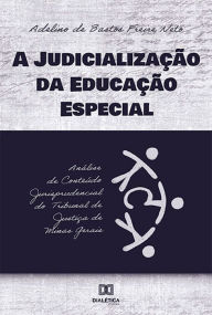 Title: A judicialização da educação especial: análise de conteúdo jurisprudencial do Tribunal de Justiça de Minas Gerais, Author: Adelino de Bastos Freire Neto