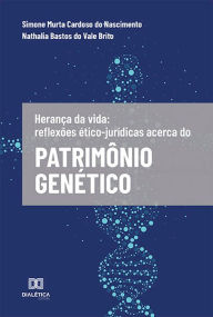 Title: Herança da vida: reflexões ético-jurídicas acerca do Patrimônio Genético, Author: Simone Murta Cardoso do Nascimento