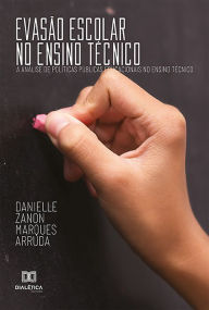 Title: Evasão escolar no ensino técnico: a análise de políticas públicas educacionais no ensino técnico, Author: Danielle Zanon Marques Arruda