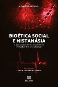 Title: Bioética Social e Mistanásia: a efetividade de direitos fundamentais e evitabilidade de mortes antecipadas, Author: Alexandre Massariol