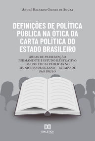 Title: Definições de Política Pública na Ótica da Carta Política do Estado Brasileiro: Áreas de Preservação Permanente e Estudo Ilustrativo das Políticas Públicas no Município de Suzano - Estado de São Paulo, Author: André Ricardo Gomes de Souza