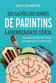 Title: Dos Galpões dos Bumbás de Parintins à Aprendizagem de Ciência: uma reflexão acerca do fazer artístico e suas implicações no contexto escolar, Author: Suhellen Martins