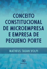 Title: Conceito constitucional de microempresa e empresa de pequeno porte, Author: Matheus Tauan Volpi