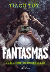 Title: Fantasmas: Os mortos só querem paz, Author: Tiago Toy