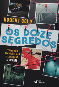 Title: Os doze segredos: Todos têm segredos, mas alguns são mortais, Author: Robert Gold Gold