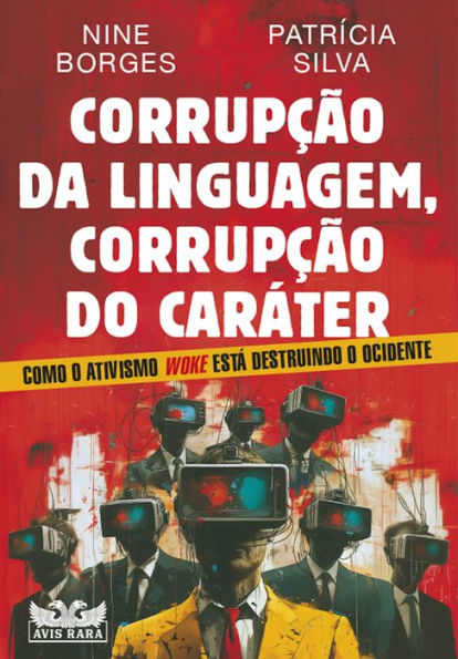 Corrupção da linguagem, corrupção do caráter: Como o ativismo Woke está destruindo o Ocidente