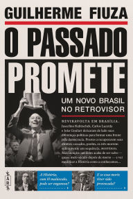 Title: O passado promete - Um novo Brasil no retrovisor, Author: Guilherme Fiuza