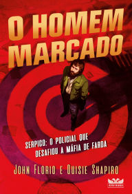 Title: O homem marcado - Serpico: o policial que desafiou a máfia de farda, Author: John Florio