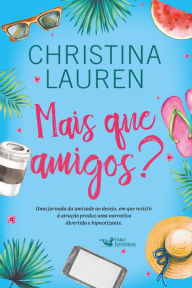Title: Mais que amigos?: Uma comédia romântica hilária das autoras do best-seller Imperfeitos, Author: Christina Lauren