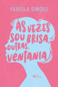 Title: Às vezes sou brisa, outras, ventania, Author: Fabíola Simões