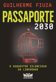 Title: Passaporte 2030 - O sequestro silencioso da liberdade, Author: Guilherme Fiuza