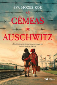 Title: As gêmeas de Auschwitz - A inspiradora história de uma jovem garota sobrevivendo ao inferno, Author: Eva Mozes Kor