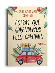 Title: Coisas que aprendemos pelo caminho - Um história emocionante, Author: Sara Goodman Confino