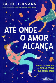 Title: Até onde o amor alcança, Author: Júlio Hermann