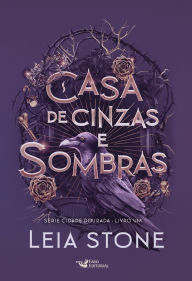 Title: Casa de cinzas e sombras: Cidade Dourada - Vol.1, Author: Leia Stone