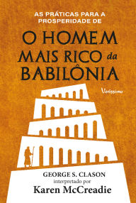 Title: As práticas para a prosperidade de O homem mais rico da Babilônia de George S. Clason, Author: Karen McCreadie