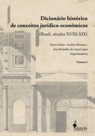 Title: Dicionário histórico de conceitos jurídico-econômicos: (Brasil, séculos XVIII-XIX) - Vol. 01, Author: Andréa Slemian