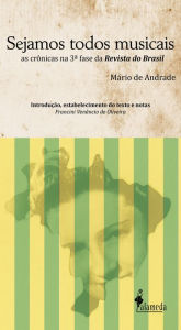 Title: Sejamos todos musicais: As crônicas de Mário de Andrade na Revista do Brasil, Author: Mario de Andrade