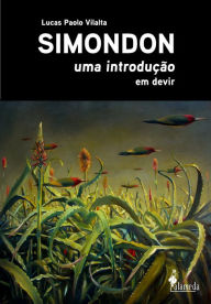 Title: SIMONDON uma introdução: Em devir, Author: Lucas Paolo Vilalta