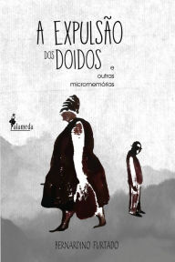 Title: A expulsão dos doidos: E outras micromemórias, Author: Bernardino Furtado