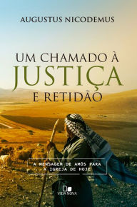 Title: Um chamado à justiça e retidão: A mensagem de Amós para a igreja de hoje, Author: Augustus Nicodemus