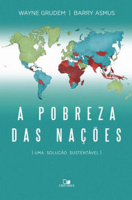 Title: A pobreza das nações: Uma solução sustentável, Author: Wayne Grudem