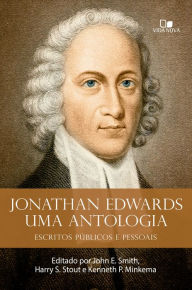 Title: Jonathan Edwards, uma antologia: Escritos públicos e pessoais, Author: Jonathan Edwards