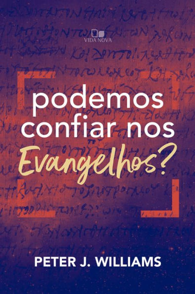 Podemos confiar nos Evangelhos?