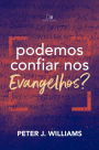 Podemos confiar nos Evangelhos?