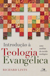 Title: Introdução à teologia evangélica: Uma análise do tecido teológico, Author: Richard Lints
