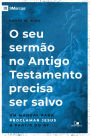 O seu sermão no Antigo Testamento precisa ser salvo: Um manual para proclamar Jesus a partir do AT