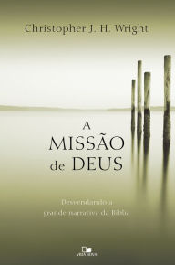 Title: A missão de Deus: Desvendando a grande narrativa da Bíblia, Author: Christopher Wright