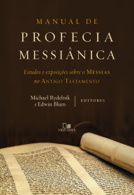 Title: Manual de profecia messiânica: Estudos e exposições sobre o Messias no Antigo Testamento, Author: Michael Rydelnik