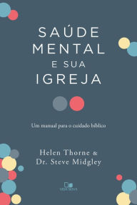 Title: Saúde mental e sua igreja: Um manual para o cuidado bíblico, Author: Helen Thorne