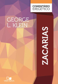 Title: Zacarias: comentário exegético, Author: George Klein