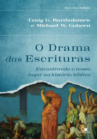 Title: O drama das Escrituras, 3ª ed.: Encontrando o nosso lugar na história bíblica, Author: Craig Bartholomeu