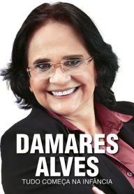 Title: Damares Alves: Tudo começa na infância, Author: Damares Alves