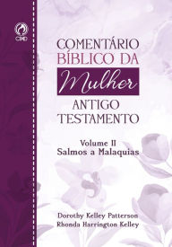 Title: Comentário Bíblico da Mulher Antigo Testamento - Volume II Salmos a Malaquias, Author: Dorothy Kelley / Rhonda Harrington Kelly