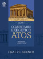 Comentário Exegético Atos - Volume 01: Atos 1.1 até 2.47.