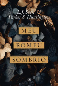 Title: Meu Romeu sombrio - O dark romance de L.J. Shen e Parker S. Huntington é uma releitura moderna de Romeu e Julieta e A Bela e a Fera, Author: L.J. Shen
