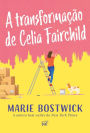 A transformação de Celia Fairchild - Um cozy romance sobre amizade, família e resiliência, perfeito para fãs de Sarah Morgan