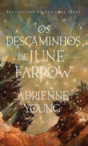 Title: Os descaminhos de June Farrow - Uma história fantástica com viagem no tempo, maldição e mistério, Author: Adrienne Young