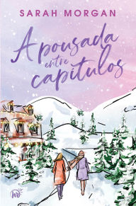 Title: A pousada entre capítulos - Um romance natalino cozy sobre amizade feminina, Author: Sarah Morgan
