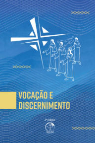 Title: Vocação e Discernimento 2ª Edição: Documento Final do 4º Congresso Vocacional do Brasil, Author: Comissão Episcopal Pastoral para os Ministérios Ordenados e a Vida Consagrada