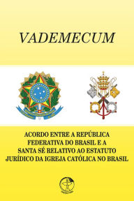 Title: VADEMECUM: Acordo entre a República Federativa do Brasil e a Santa Sé relativo ao Estatuto Jurídico da Igreja Católica no Brasil, Author: Comissão Episcopal para a Implementação do Acordo Brasil