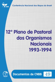 Title: 12º Plano de Pastoral dos Organismos Nacionais 1993-1994 - Documentos da CNBB 49 - Digital, Author: Conferência Nacional dos Bispos do Brasil