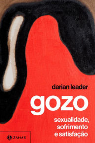 Title: Gozo: Sexualidade, sofrimento e satisfação, Author: Darian Leader