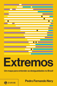 Title: Extremos: Um mapa para entender as desigualdades no Brasil, Author: Pedro Fernando Nery
