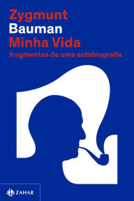 Title: Minha vida: Fragmentos de uma autobiografia, Author: Zygmunt Bauman