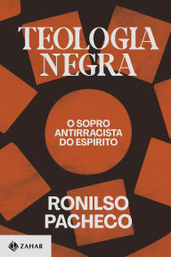 Title: Teologia negra: O sopro antirracista do espírito, Author: Ronilso Pacheco